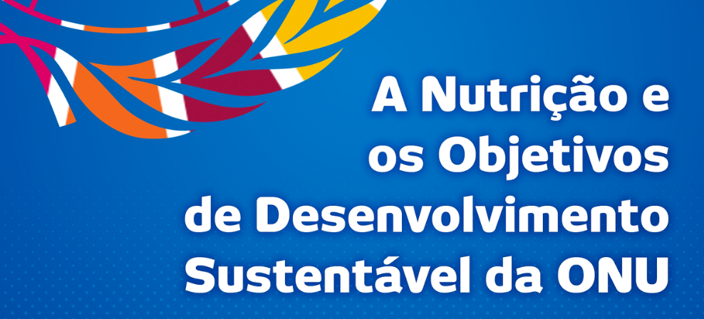 A nutrição e os objetivos de desenvolvimento sustentável da ONU