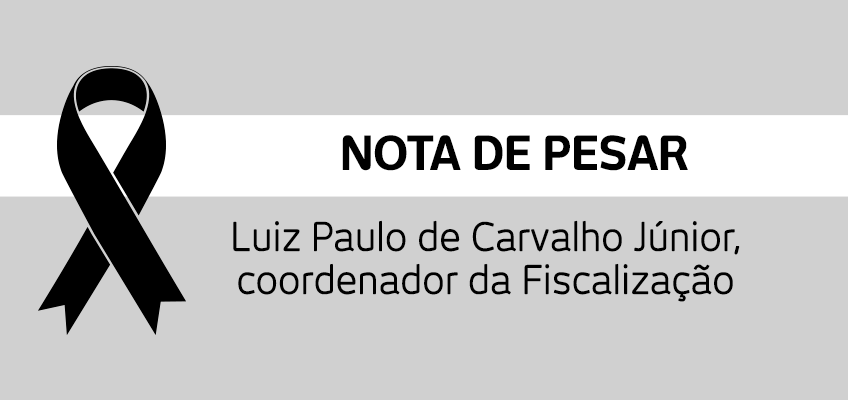 Nota de pesar: Luiz Paulo de Carvalho Júnior, coordenador de Fiscalização