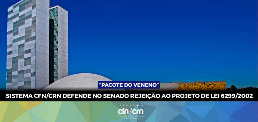 Sistema CFN/CRN defende no Senado rejeição ao PL 6299/2002