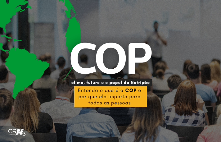 COP: Conferência das Partes e o papel estratégico da Nutrição frente à crise climática